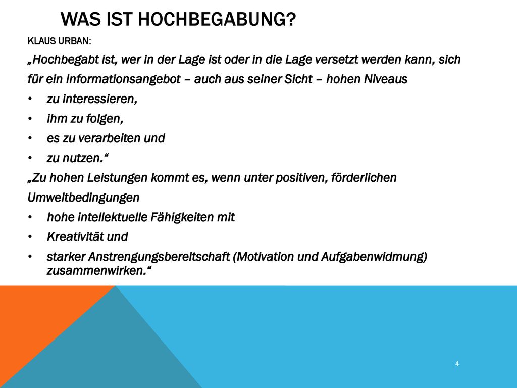Was ist Hochbegabung KLAUS URBAN: „Hochbegabt ist, wer in der Lage ist oder in die Lage versetzt werden kann, sich.