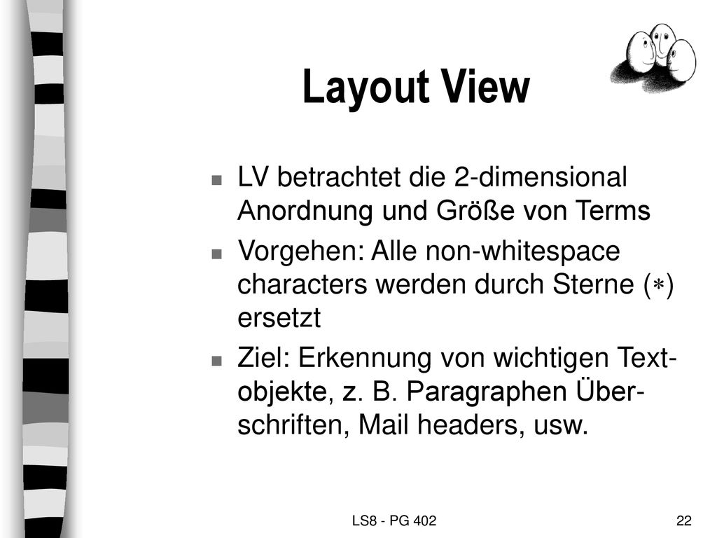Layout View LV betrachtet die 2-dimensional Anordnung und Größe von Terms. Vorgehen: Alle non-whitespace characters werden durch Sterne (*) ersetzt.