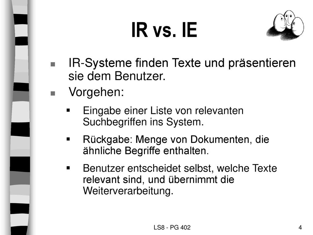 IR vs. IE IR-Systeme finden Texte und präsentieren sie dem Benutzer.