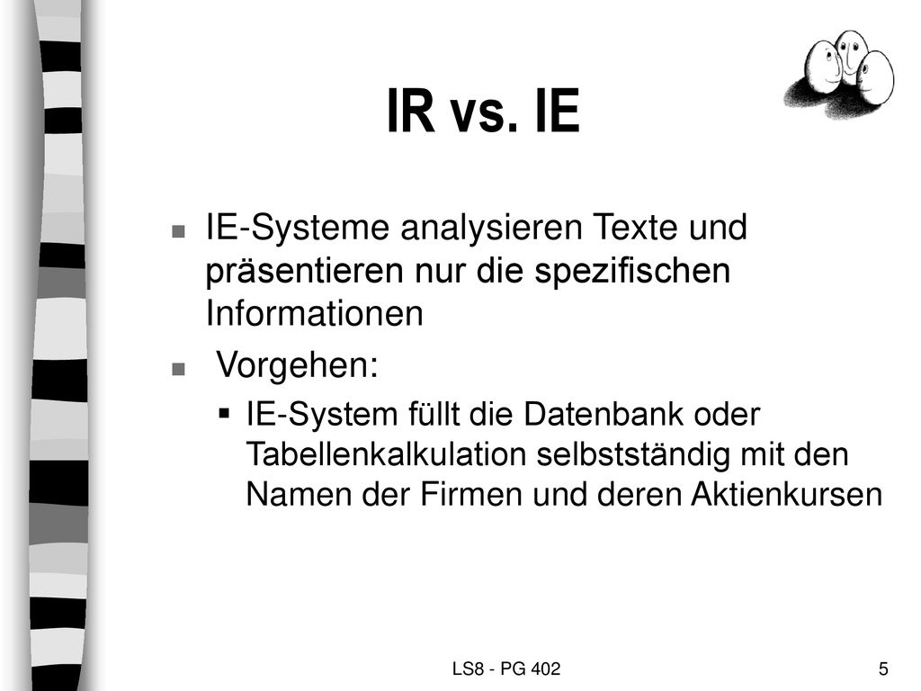 IR vs. IE IE-Systeme analysieren Texte und präsentieren nur die spezifischen Informationen. Vorgehen: