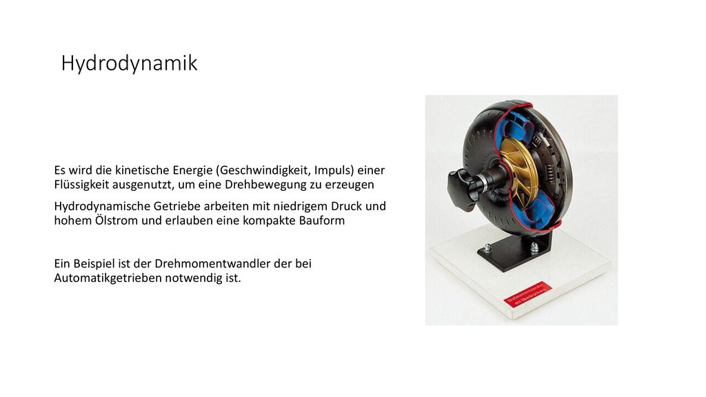 Hydrodynamik Es wird die kinetische Energie (Geschwindigkeit, Impuls) einer Flüssigkeit ausgenutzt, um eine Drehbewegung zu erzeugen.