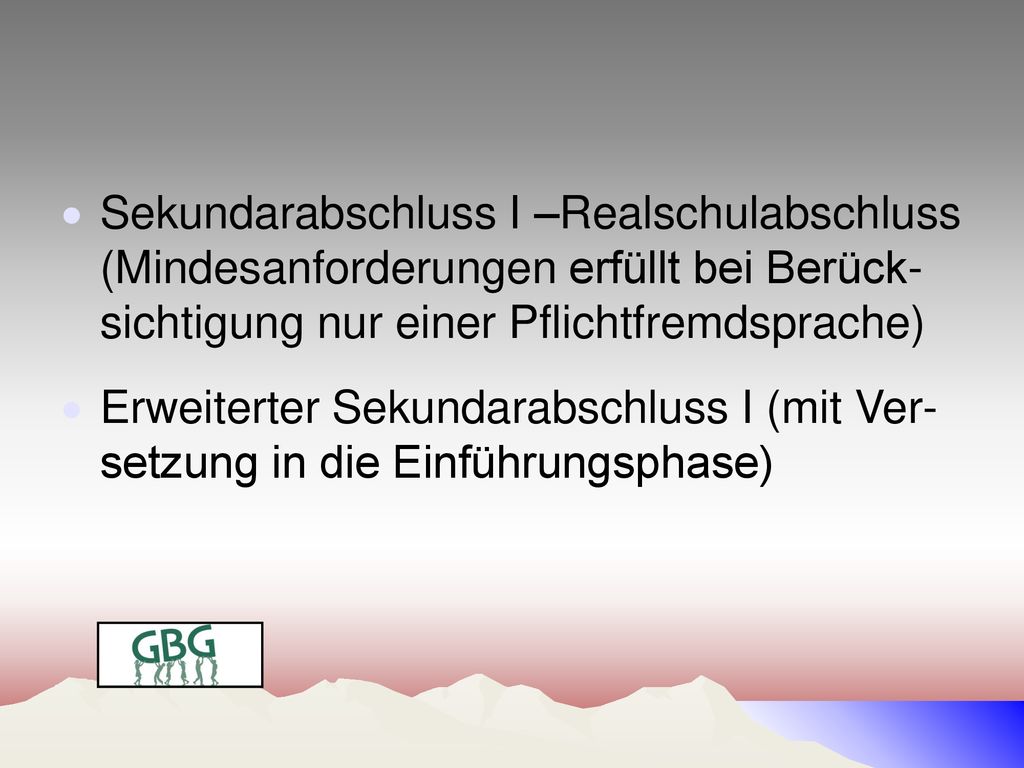 Sekundarabschluss I –Realschulabschluss (Mindesanforderungen erfüllt bei Berück- sichtigung nur einer Pflichtfremdsprache)