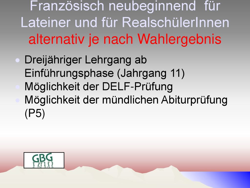 Französisch neubeginnend für Lateiner und für RealschülerInnen alternativ je nach Wahlergebnis