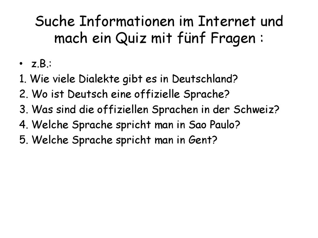 Suche Informationen im Internet und mach ein Quiz mit fünf Fragen :