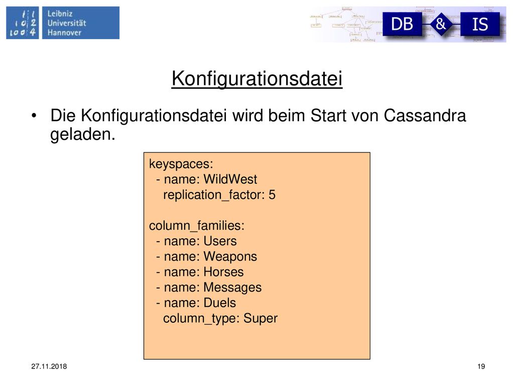 Konfigurationsdatei Die Konfigurationsdatei wird beim Start von Cassandra geladen. keyspaces: - name: WildWest.