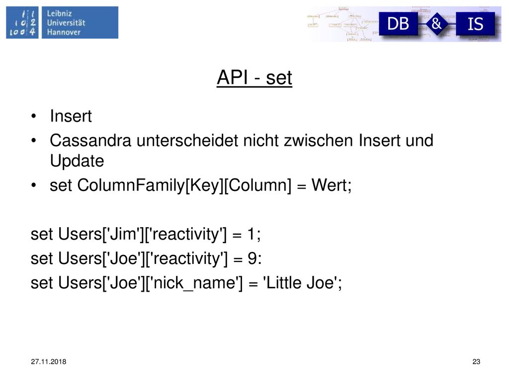 API - set Insert. Cassandra unterscheidet nicht zwischen Insert und Update. set ColumnFamily[Key][Column] = Wert;