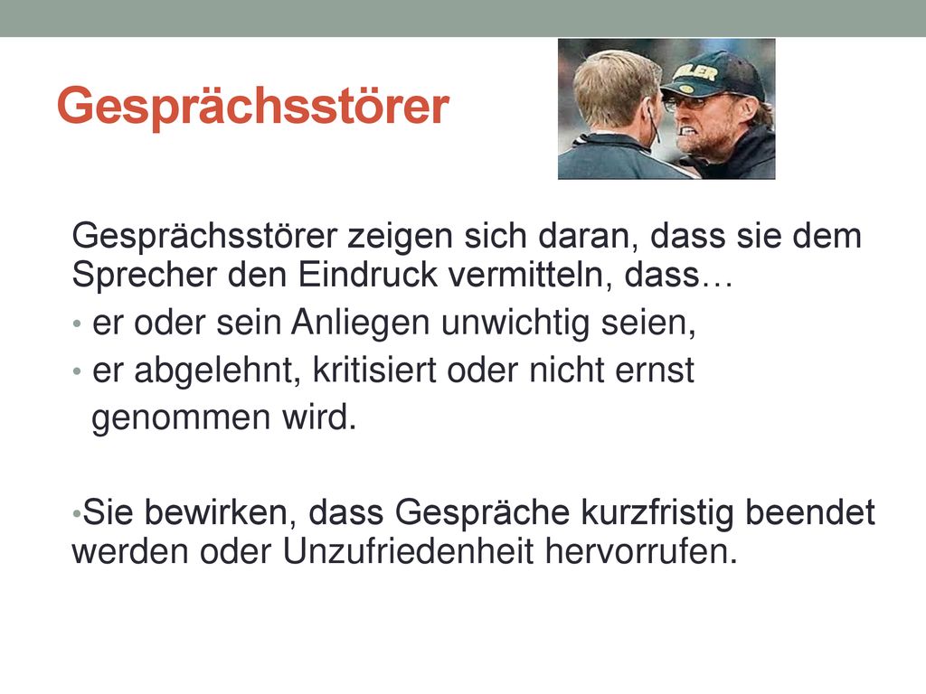 Gesprächsstörer Gesprächsstörer zeigen sich daran, dass sie dem Sprecher den Eindruck vermitteln, dass…