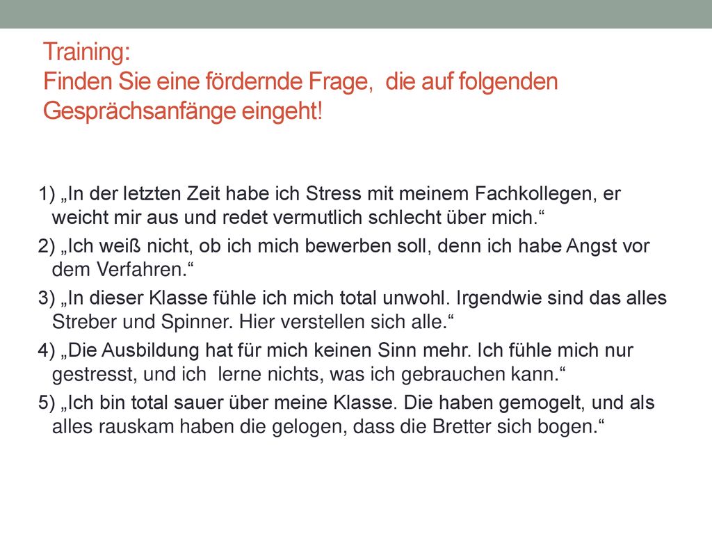 Training: Finden Sie eine fördernde Frage, die auf folgenden Gesprächsanfänge eingeht!