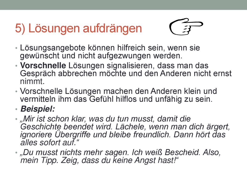 5) Lösungen aufdrängen Lösungsangebote können hilfreich sein, wenn sie gewünscht und nicht aufgezwungen werden.