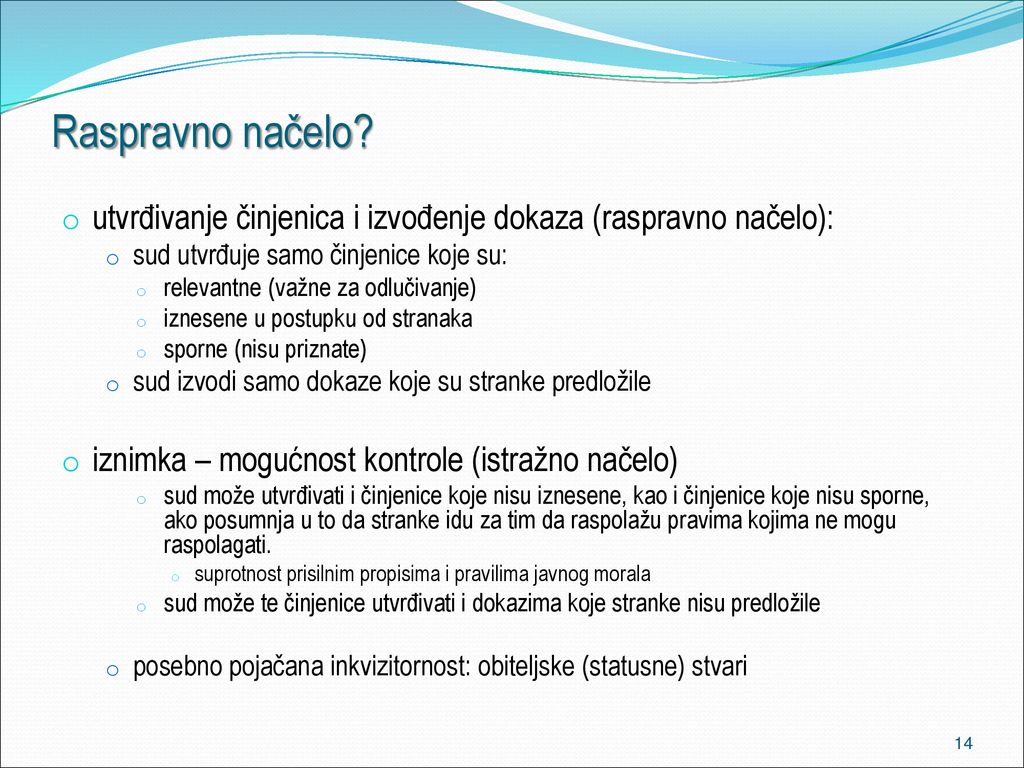 Raspravno načelo utvrđivanje činjenica i izvođenje dokaza (raspravno načelo): sud utvrđuje samo činjenice koje su: