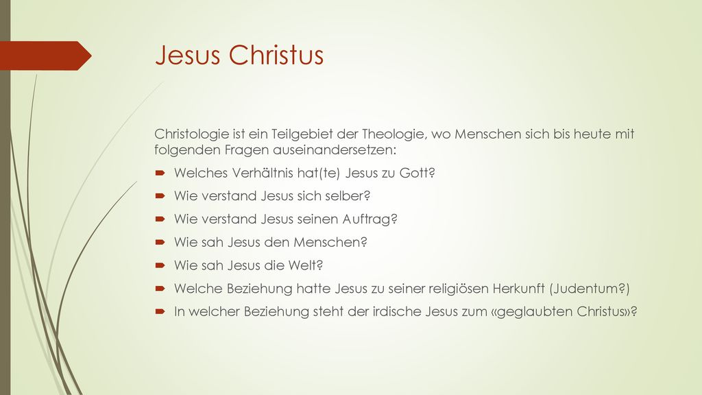 Jesus Christus Christologie ist ein Teilgebiet der Theologie, wo Menschen sich bis heute mit folgenden Fragen auseinandersetzen: