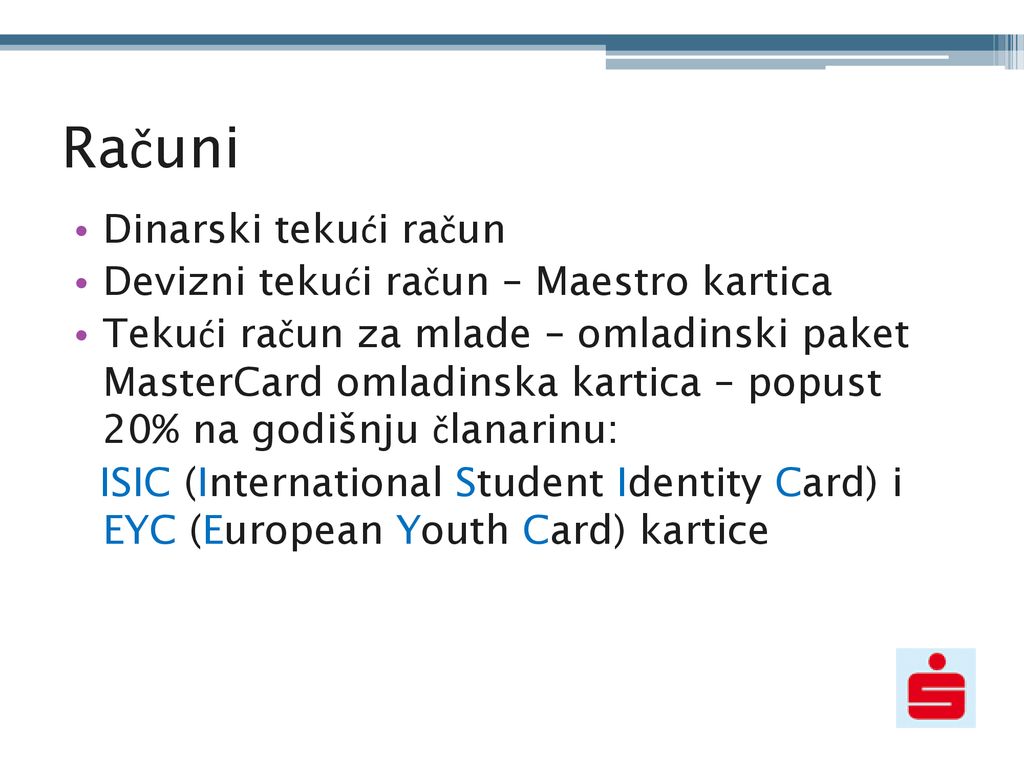 Računi Dinarski tekući račun Devizni tekući račun – Maestro kartica