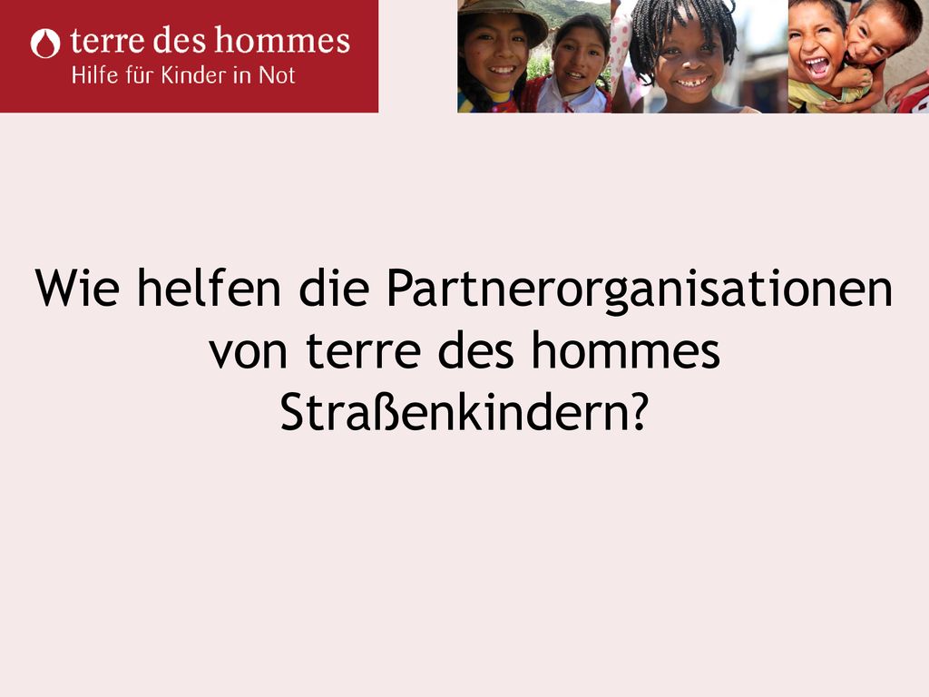 Wie helfen die Partnerorganisationen von terre des hommes Straßenkindern