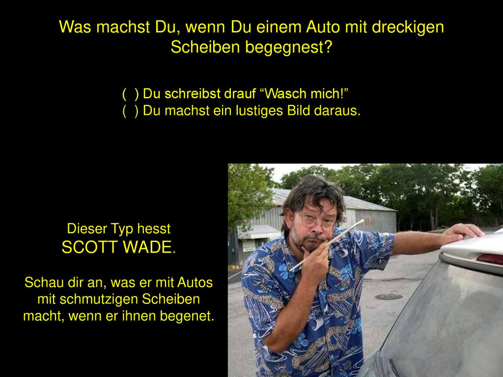 Was machst Du, wenn Du einem Auto mit dreckigen Scheiben begegnest