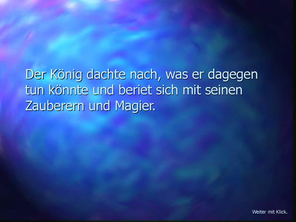 Der König dachte nach, was er dagegen tun könnte und beriet sich mit seinen Zauberern und Magier.