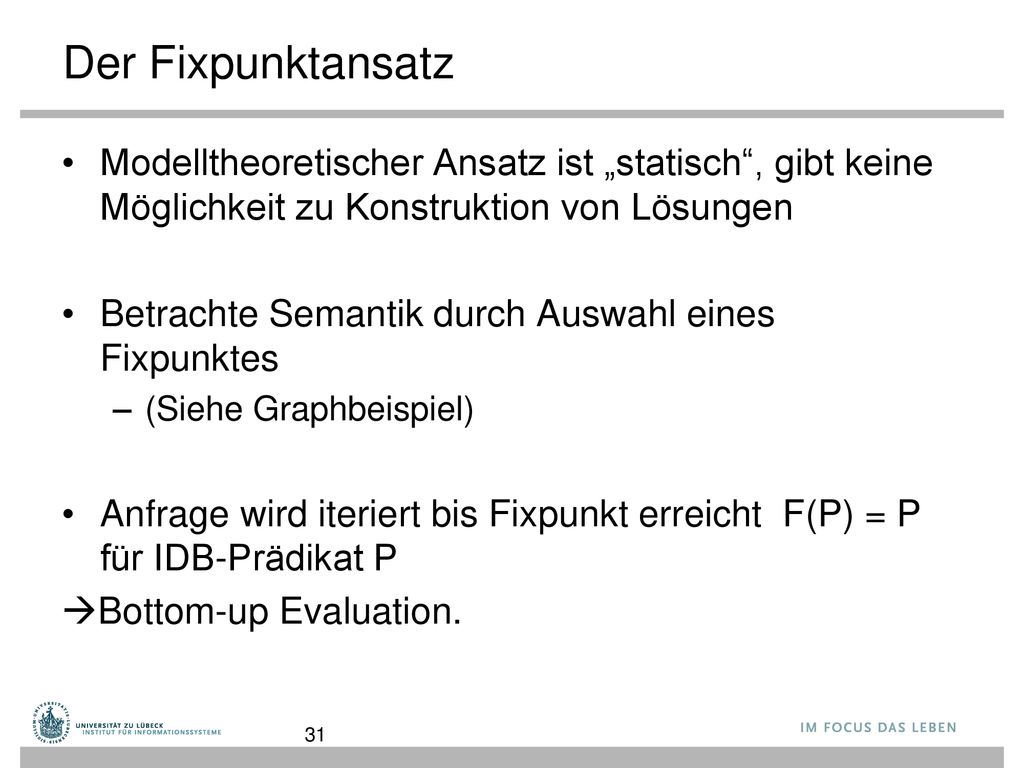 Der Fixpunktansatz Modelltheoretischer Ansatz ist „statisch , gibt keine Möglichkeit zu Konstruktion von Lösungen.