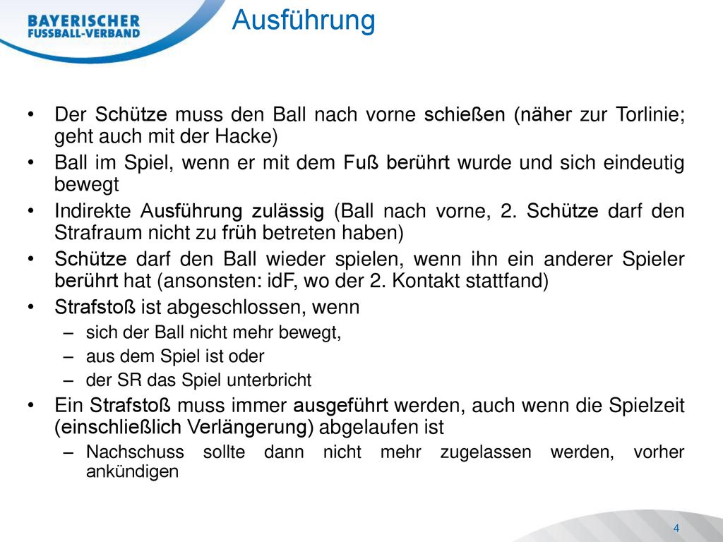 Ausführung Der Schütze muss den Ball nach vorne schießen (näher zur Torlinie; geht auch mit der Hacke)