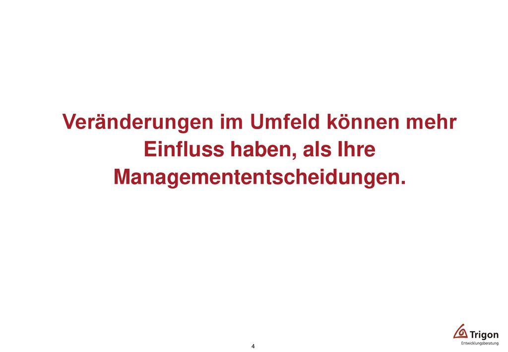 Veränderungen im Umfeld können mehr Einfluss haben, als Ihre Managemententscheidungen.