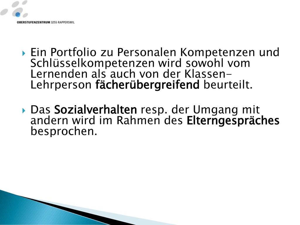 Ein Portfolio zu Personalen Kompetenzen und Schlüsselkompetenzen wird sowohl vom Lernenden als auch von der Klassen- Lehrperson fächerübergreifend beurteilt.