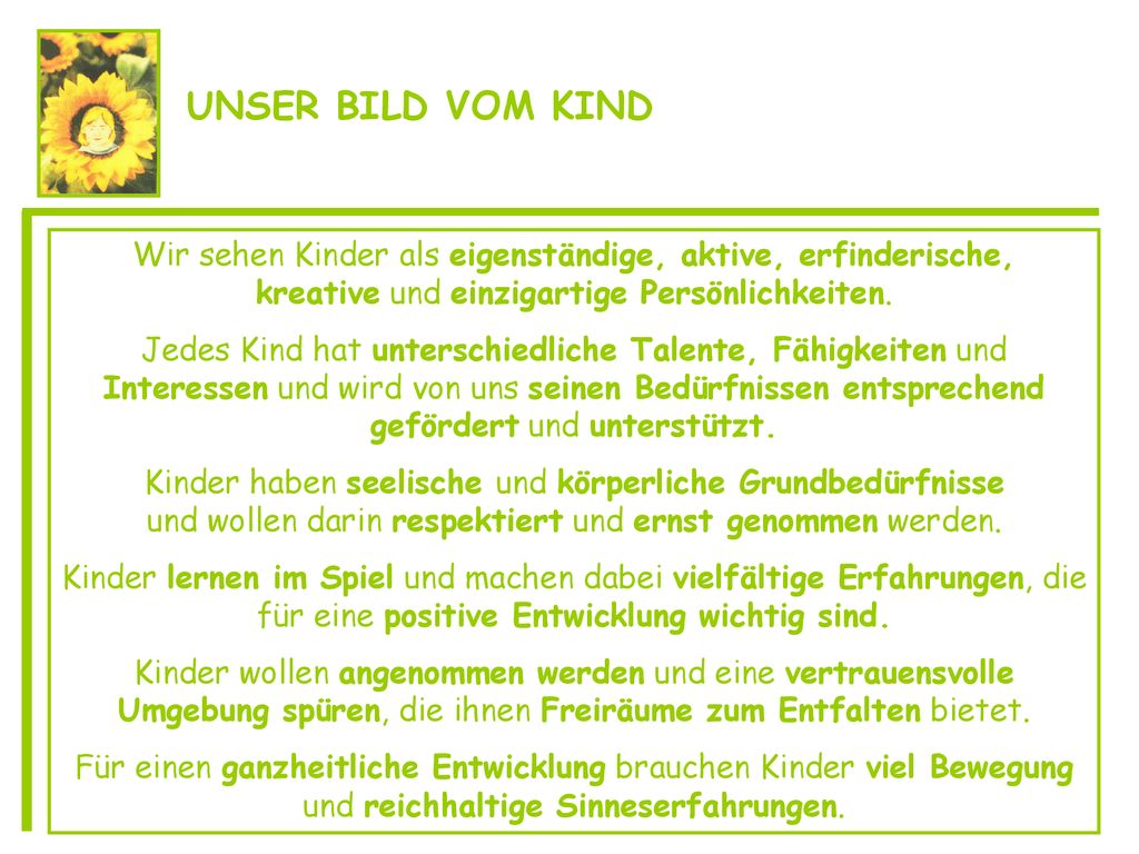 UNSER BILD VOM KIND Wir sehen Kinder als eigenständige, aktive, erfinderische, kreative und einzigartige Persönlichkeiten.