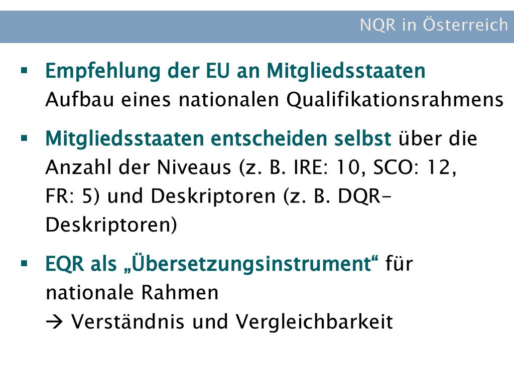 NQR in Österreich Empfehlung der EU an Mitgliedsstaaten Aufbau eines nationalen Qualifikationsrahmens.