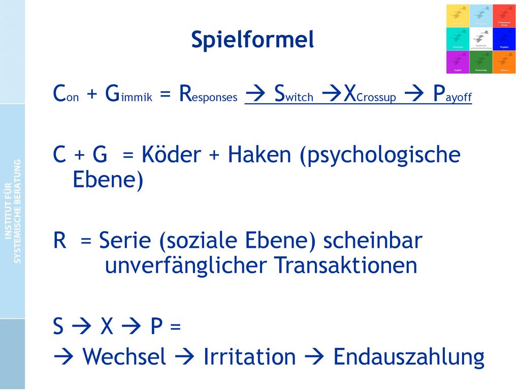 Spielformel Con + Gimmik = Responses  Switch XCrossup  Payoff. C + G = Köder + Haken (psychologische Ebene)
