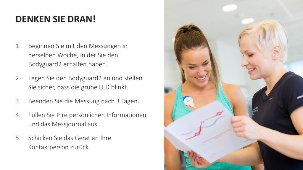 DENKEN SIE DRAN! Beginnen Sie mit den Messungen in derselben Woche, in der Sie den Bodyguard2 erhalten haben.
