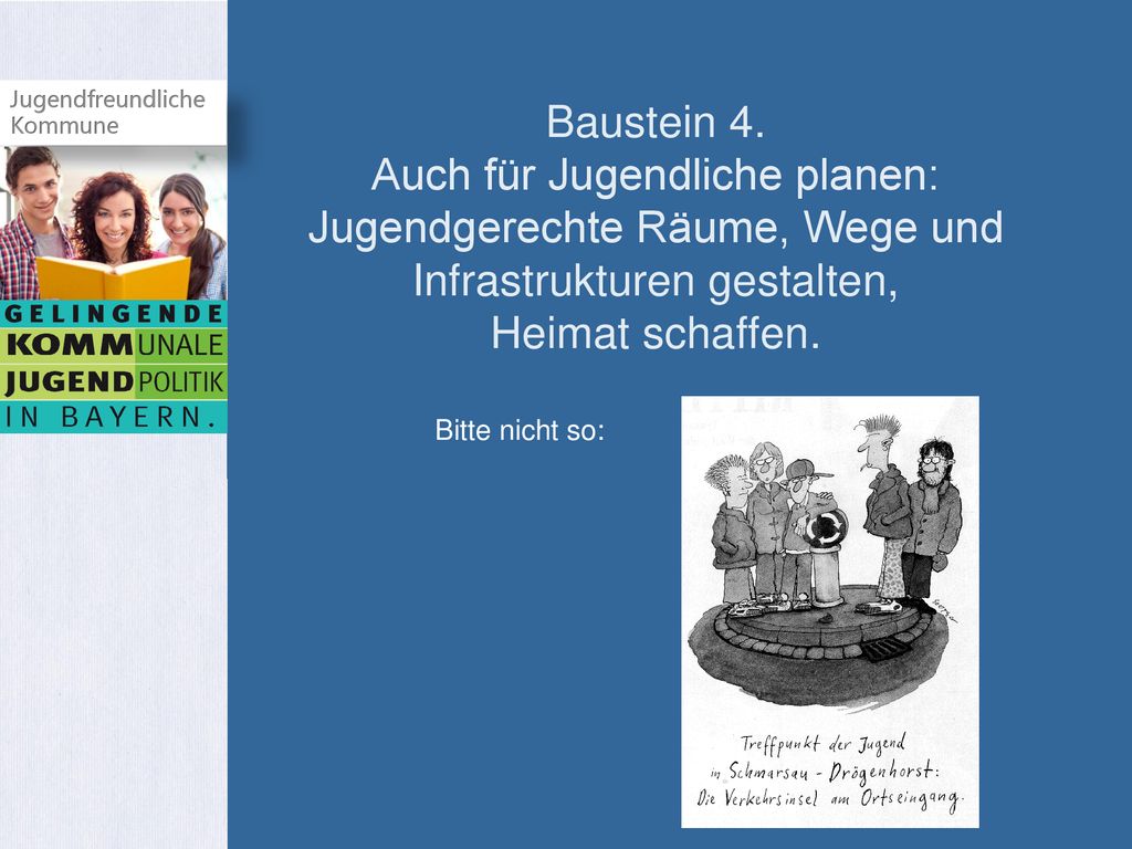 Baustein 4. Auch für Jugendliche planen: Jugendgerechte Räume, Wege und Infrastrukturen gestalten, Heimat schaffen.