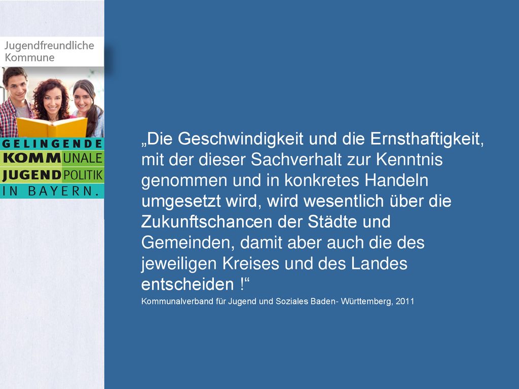 „Die Geschwindigkeit und die Ernsthaftigkeit, mit der dieser Sachverhalt zur Kenntnis genommen und in konkretes Handeln umgesetzt wird, wird wesentlich über die Zukunftschancen der Städte und Gemeinden, damit aber auch die des jeweiligen Kreises und des Landes entscheiden !
