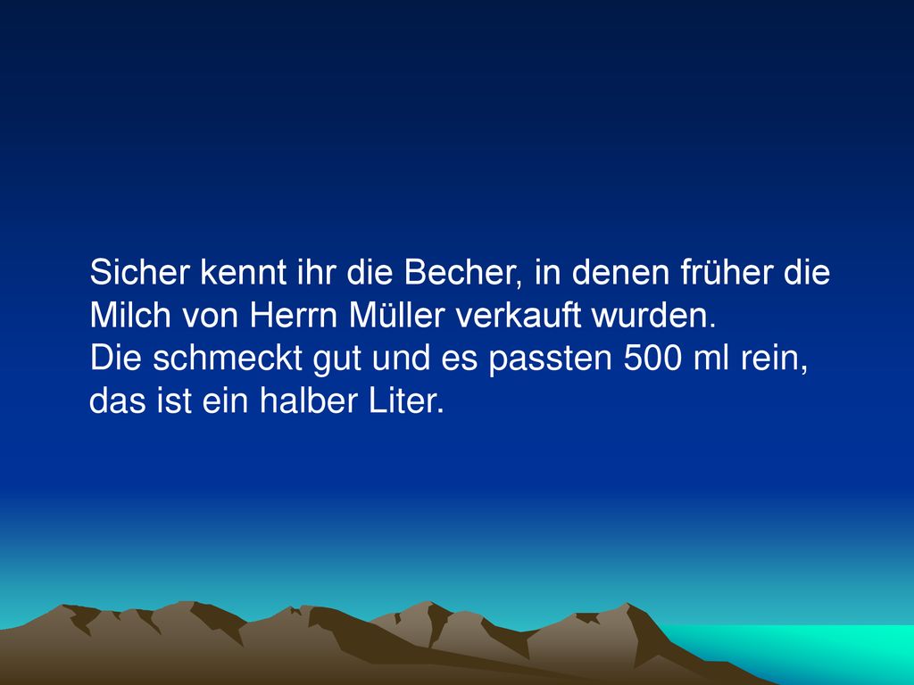 Sicher kennt ihr die Becher, in denen früher die Milch von Herrn Müller verkauft wurden.