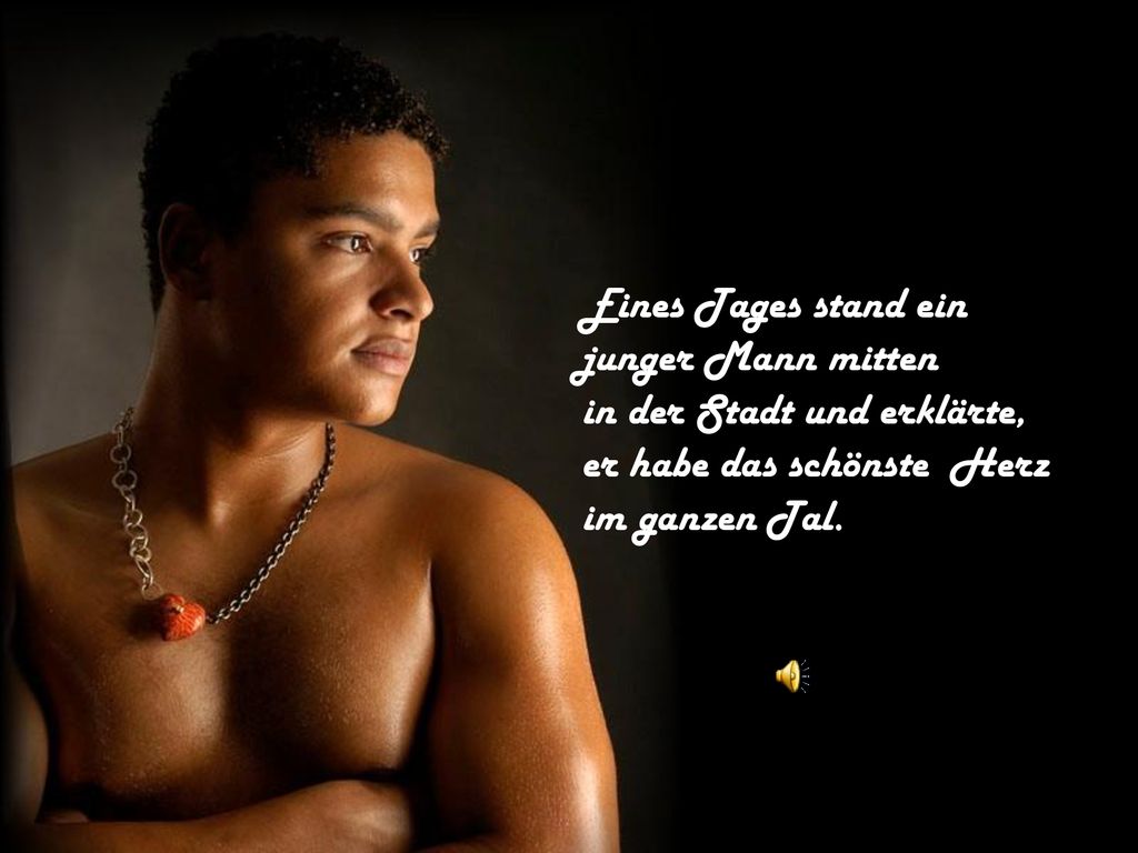 Eines Tages stand ein junger Mann mitten. in der Stadt und erklärte, er habe das schönste Herz.
