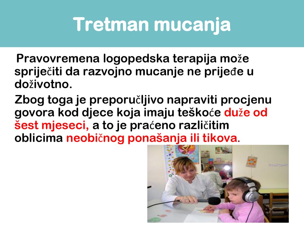 Tretman mucanja Pravovremena logopedska terapija može spriječiti da razvojno mucanje ne prijeđe u doživotno.