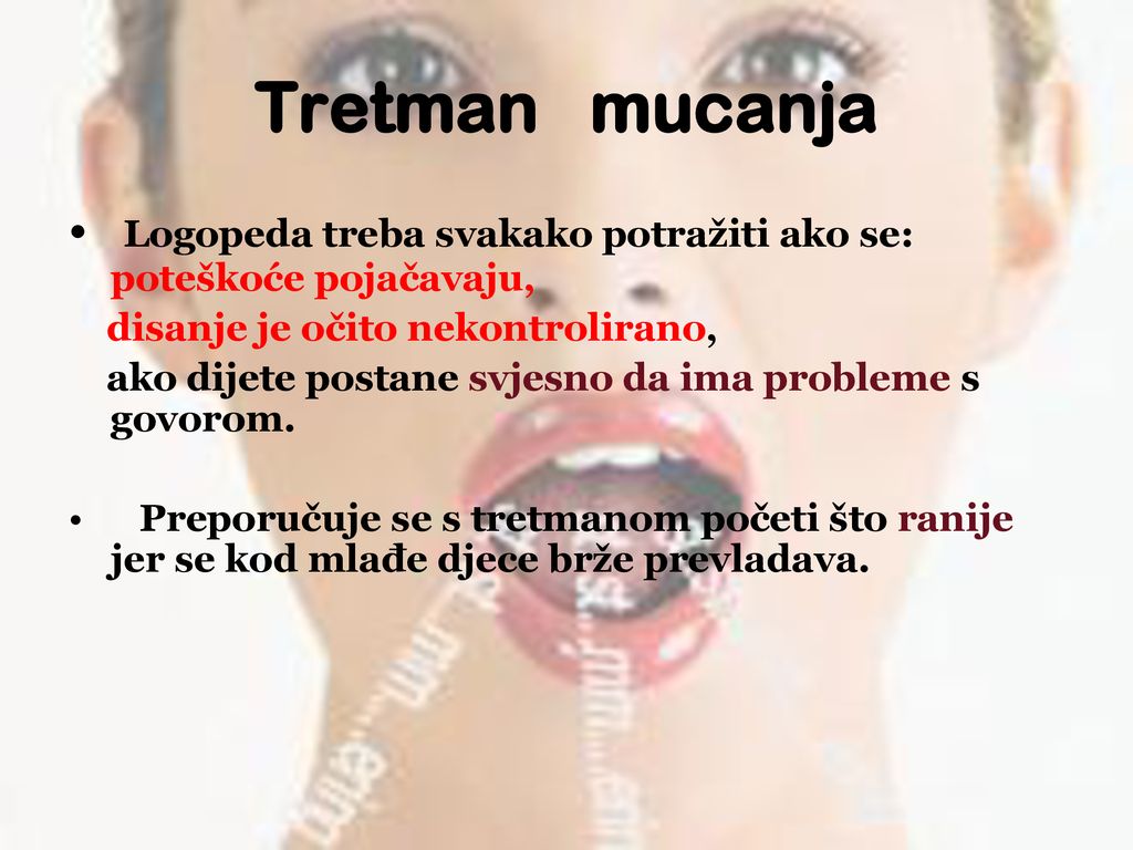 Tretman mucanja Logopeda treba svakako potražiti ako se: poteškoće pojačavaju, disanje je očito nekontrolirano,