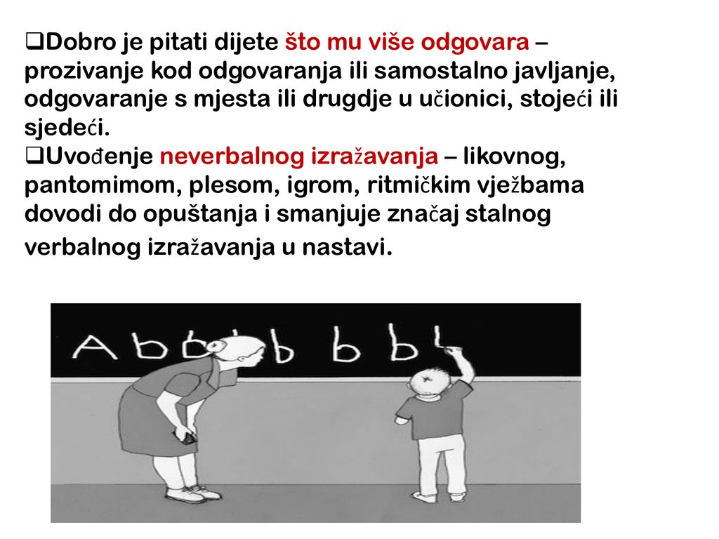 Dobro je pitati dijete što mu više odgovara – prozivanje kod odgovaranja ili samostalno javljanje, odgovaranje s mjesta ili drugdje u učionici, stojeći ili sjedeći.