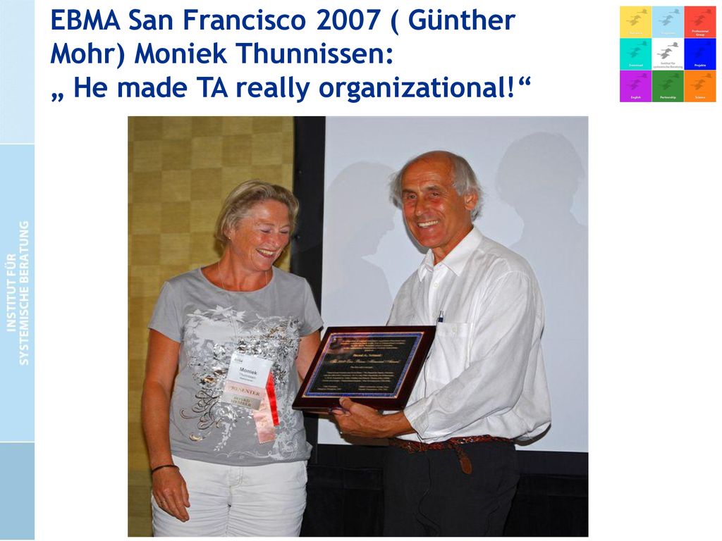 EBMA San Francisco 2007 ( Günther Mohr) Moniek Thunnissen: „ He made TA really organizational!