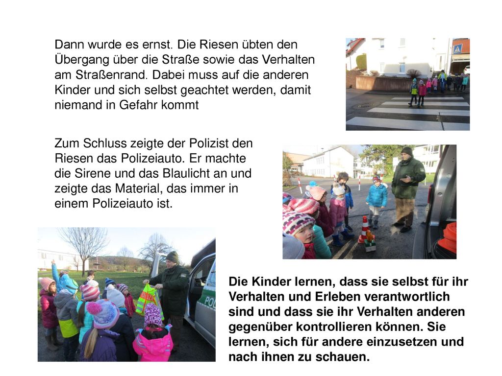 Dann wurde es ernst. Die Riesen übten den Übergang über die Straße sowie das Verhalten am Straßenrand. Dabei muss auf die anderen Kinder und sich selbst geachtet werden, damit niemand in Gefahr kommt