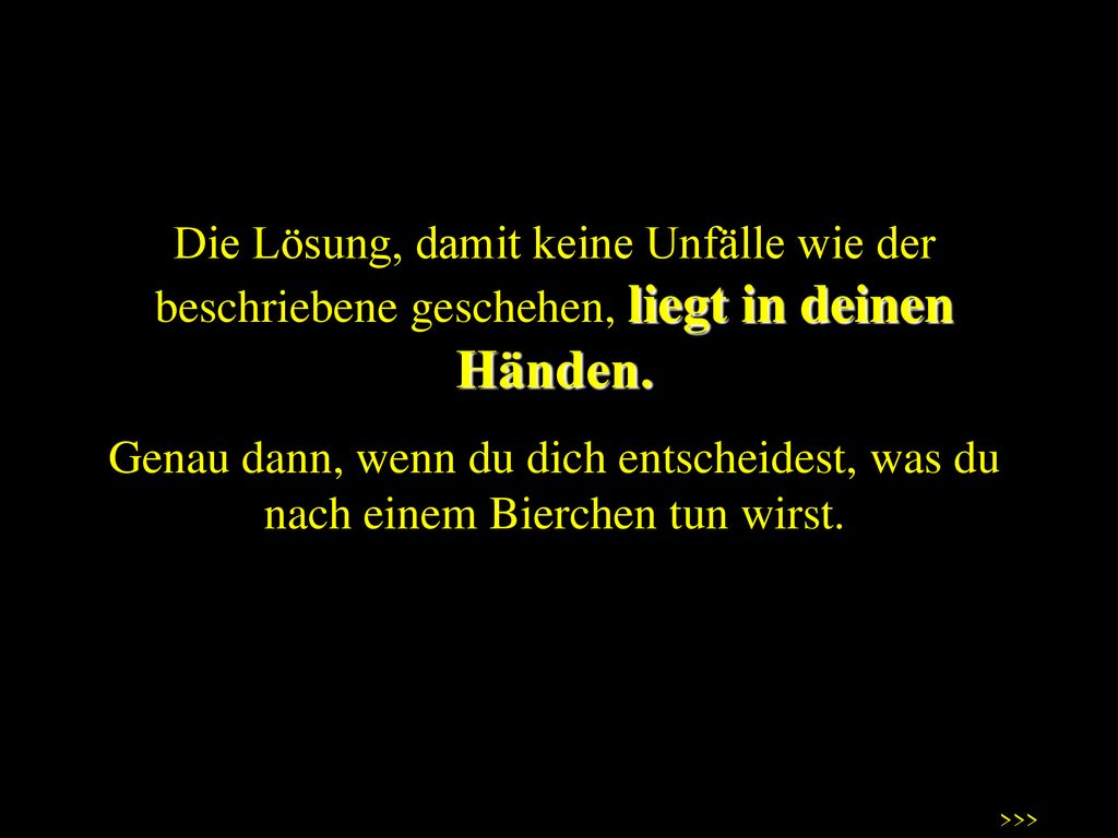 Die Lösung, damit keine Unfälle wie der beschriebene geschehen, liegt in deinen Händen.