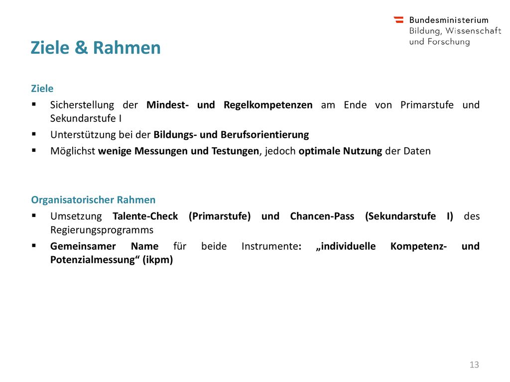 Ziele & Rahmen Ziele. Sicherstellung der Mindest- und Regelkompetenzen am Ende von Primarstufe und Sekundarstufe I.