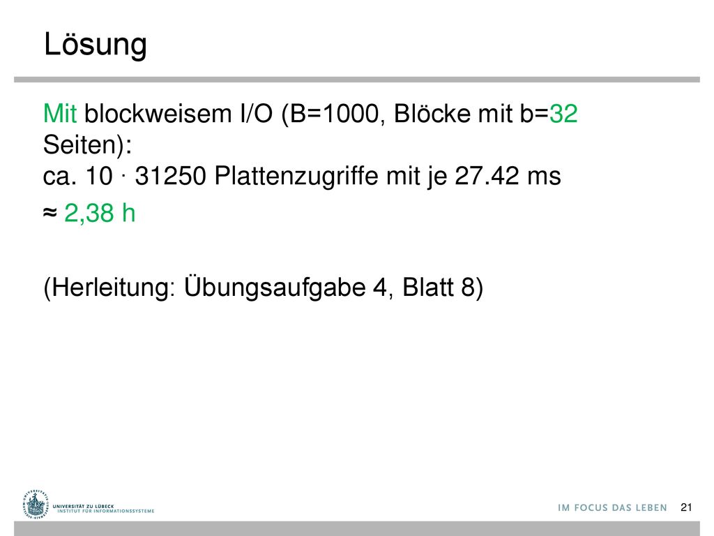 Lösung Mit blockweisem I/O (B=1000, Blöcke mit b=32 Seiten): ca. 10 ∙ Plattenzugriffe mit je ms.