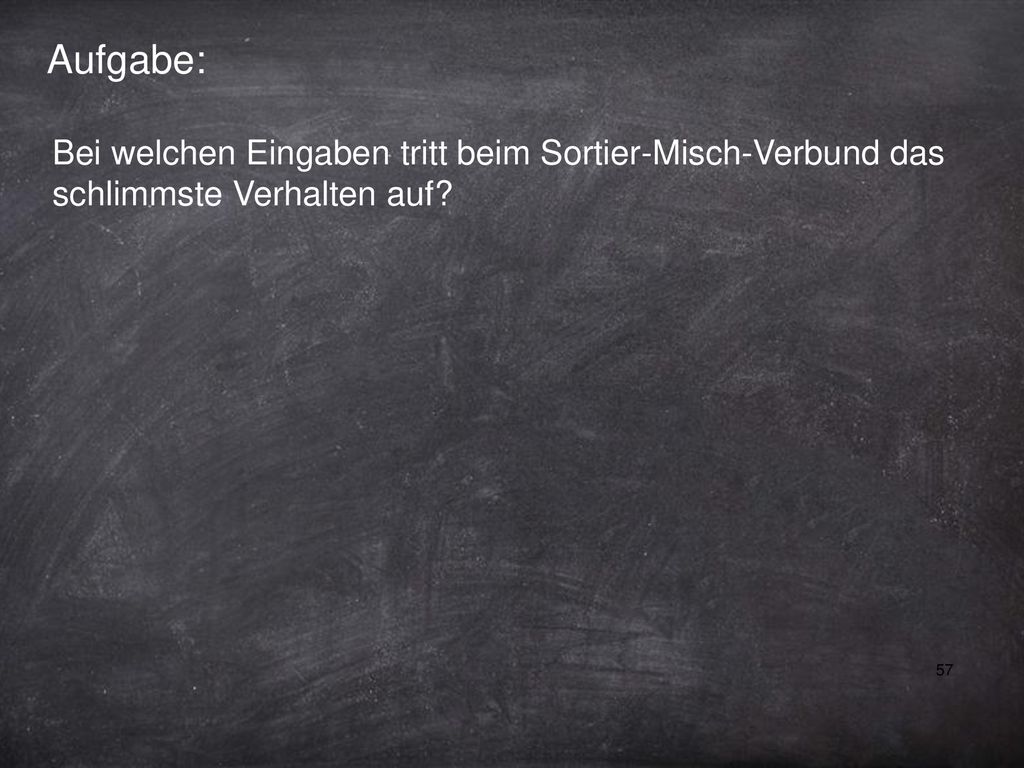 Aufgabe: Bei welchen Eingaben tritt beim Sortier-Misch-Verbund das schlimmste Verhalten auf