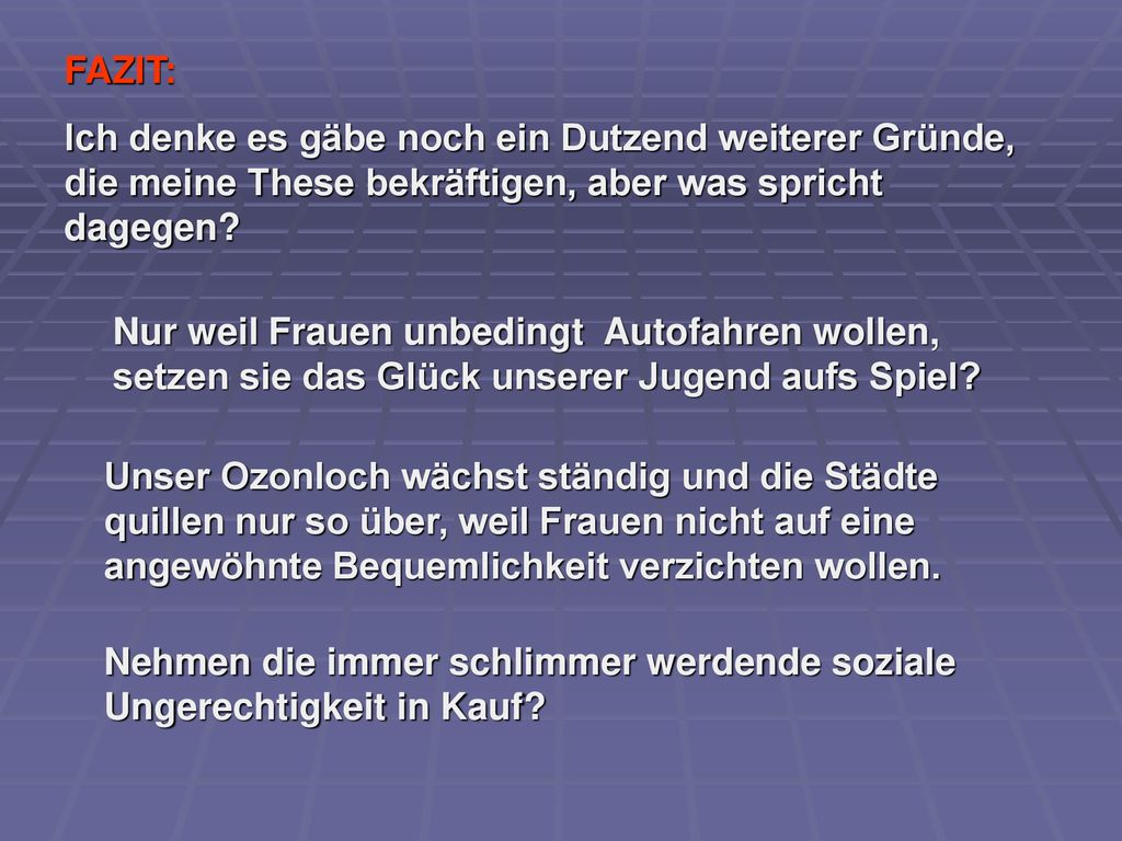 FAZIT: Ich denke es gäbe noch ein Dutzend weiterer Gründe, die meine These bekräftigen, aber was spricht dagegen