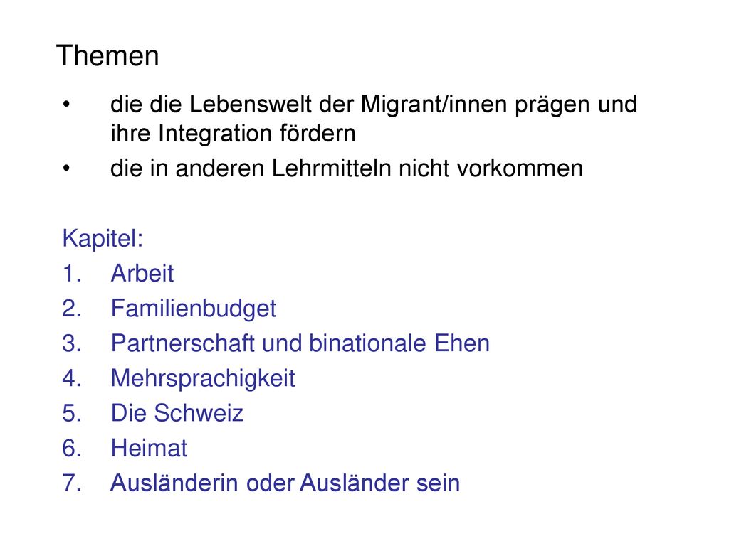 Themen die die Lebenswelt der Migrant/innen prägen und ihre Integration fördern. die in anderen Lehrmitteln nicht vorkommen.