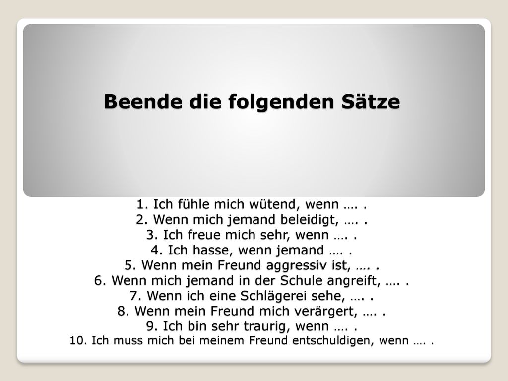 Beende die folgenden Sätze 1. Ich fühle mich wütend, wenn …. 2