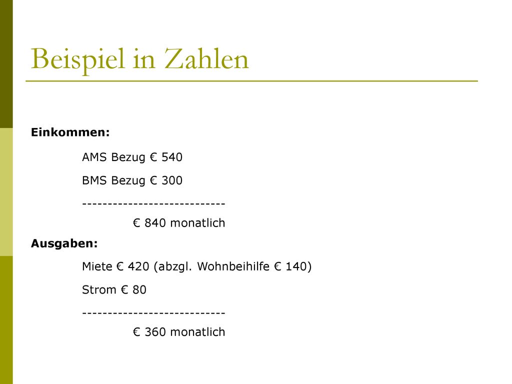 Beispiel in Zahlen Einkommen: AMS Bezug € 540 BMS Bezug € 300