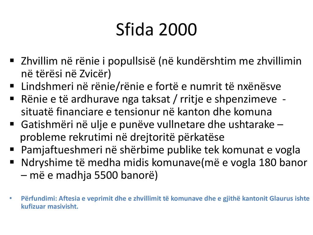 Sfida 2000 Zhvillim në rënie i popullsisë (në kundërshtim me zhvillimin në tërësi në Zvicër) Lindshmeri në rënie/rënie e fortë e numrit të nxënësve.