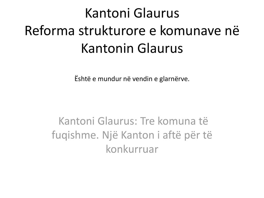 Kantoni Glaurus Reforma strukturore e komunave në Kantonin Glaurus Është e mundur në vendin e glarnërve.
