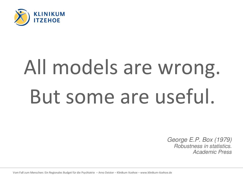 All models are wrong. But some are useful. George E.P. Box (1979)
