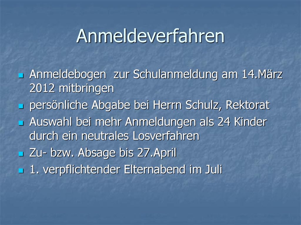 Anmeldeverfahren Anmeldebogen zur Schulanmeldung am 14.März 2012 mitbringen. persönliche Abgabe bei Herrn Schulz, Rektorat.