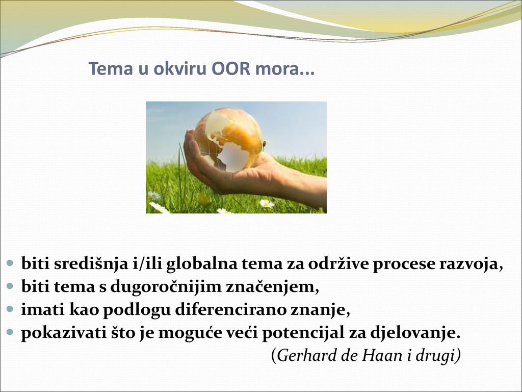 Tema u okviru OOR mora... biti središnja i/ili globalna tema za održive procese razvoja, biti tema s dugoročnijim značenjem,
