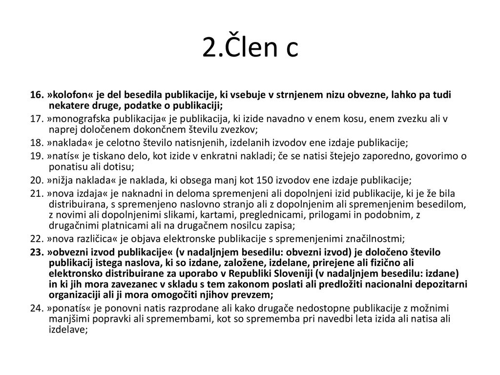 2.Člen c 16. »kolofon« je del besedila publikacije, ki vsebuje v strnjenem nizu obvezne, lahko pa tudi nekatere druge, podatke o publikaciji;